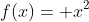f(x)= x^2