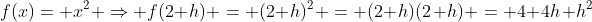f(x)= x^2 \Rightarrow f(2+h) = (2+h)^2 = (2+h)(2+h) = 4+4h+h^2