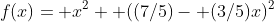 f(x)= x^2+ ((7/5)- (3/5)x)^2