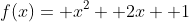 f(x)= x^2+ 2x+ 1