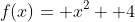 f(x)= x^2+ 4