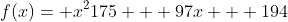 f(x)= x^2175 + 97x + 194