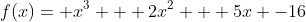 f(x)= x^3 + 2x^2 + 5x -16