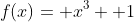 f(x)= x^3+ 1