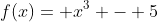 f(x)= x^3 - 5