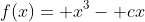 f(x)= x^3- cx