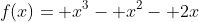 f(x)= x^3- x^2- 2x