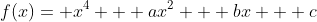 f(x)= x^4 + ax^2 + bx + c