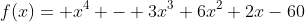 f(x)= x^4 - 3x^3+6x^2+2x-60