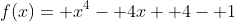 f(x)= x^4- 4x+ 4- 1
