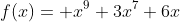 f(x)= x^9+3x^7+6x