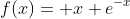 f(x)= x e^{-x}