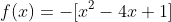 f(x)=-[x^2-4x+1]