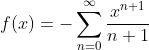 f(x)=-\sum_{n=0}^{\infty}\frac{x^{n+1}}{n+1}