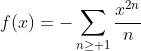 f(x)=-\sum_{n\geq 1}\frac{x^{2n}}{n}