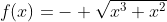 f(x)=- \sqrt{x^3+x^2}
