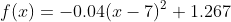 f(x)=-0.04(x-7)^2+1.267