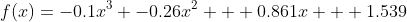 f(x)=-0.1x^3 -0.26x^2 + 0.861x + 1.539