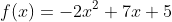 f(x)=-2x^2+7x+5