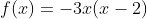 f(x)=-3x(x-2)