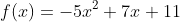 f(x)=-5x^2+7x+11