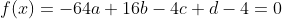 f(x)=-64a+16b-4c+d-4=0