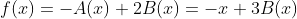 f(x)=-A(x)+2B(x)=-x+3B(x)