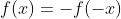 f(x)=-f(-x)