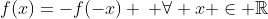 f(x)=-f(-x) \: \forall x \in \mathbb{R}