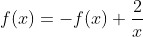 f(x)=-f(x)+\frac{2}{x}