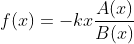 f(x)=-kx\frac{A(x)}{B(x)}