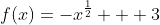 f(x)=-x^{\frac12} + 3