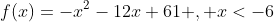 f(x)=-x^{2}-12x+61 , x<-6