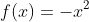 f(x)=-x^2
