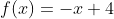 f(x)=-x+4
