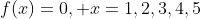 f(x)=0,\text{ }x=1,2,3,4,5