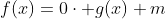 f(x)=0\cdot g(x)+m