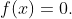 f(x)=0.