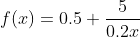 f(x)=0.5+\frac{5}{0.2x}