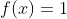 f(x)=1