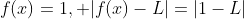 f(x)=1, |f(x)-L|=|1-L|