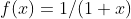 f(x)=1/(1+x)