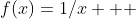 f(x)=1/x   