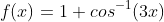 f(x)=1+cos^{-1}(3x)
