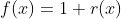 f(x)=1+r(x)