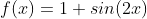 f(x)=1+sin(2x)