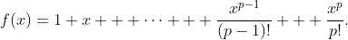 f(x)=1+x + \cdots + \frac{x^{p-1}}{(p-1)!} + \frac{x^p}{p!}.