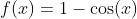 f(x)=1-\cos(x)