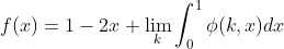 f(x)=1-2x+\lim_k\int_0^1\phi(k,x)dx