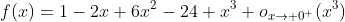 f(x)=1-2x+6x^2-24 x^3+o_{x\to 0^+}(x^3)